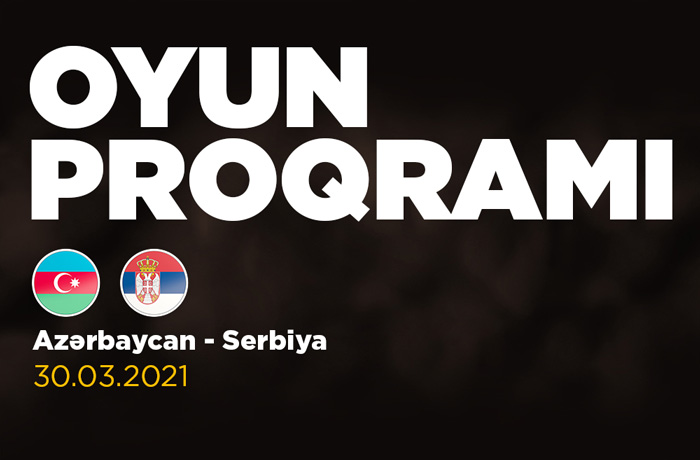 Azərbaycan - Serbiya: Oyun proqramı